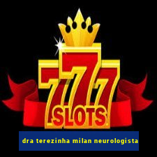 dra terezinha milan neurologista